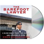 The Barefoot Lawyer A Blind Man's Fight for Justice and Freedom in China