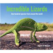 Incredible Lizards One hundred species from around the world