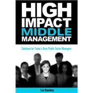 High-Impact Middle Management Solutions for Today's Busy Public-Sector Managers