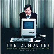 The Computer An Illustrated History From its Origins to the Present Day