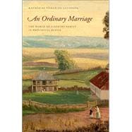 An Ordinary Marriage The World of a Gentry Family in Provincial Russia