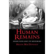 Human Remains : Dissection and Its Histories