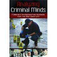 Analyzing Criminal Minds : Forensic Investigative Science for the 21st Century