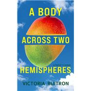 A Body Across Two Hemispheres A Memoir in Essays