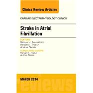 Stroke in Atrial Fibrillation, an Issue of Cardiac Electrophysiology Clinics