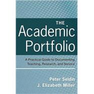 The Academic Portfolio A Practical Guide to Documenting Teaching, Research, and Service