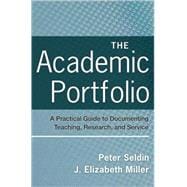 The Academic Portfolio A Practical Guide to Documenting Teaching, Research, and Service