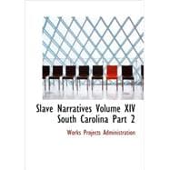 Slave Narratives Volume XIV South Carolina Part 2 : A Folk History of Slavery in the United States Fro