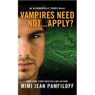 Vampires Need Not...Apply? An Accidentally Yours Novel