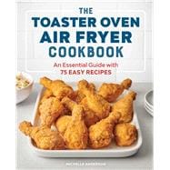 The Toaster Oven Air Fryer Cookbook