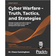 Cyber Warfare – Truth, Tactics, and Strategies