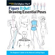 Figure It Out! Drawing Essential Poses The Beginner's Guide to the Natural-Looking Figure