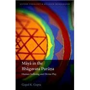 Maya in the Bhagavata Pura?a Human Suffering and Divine Play