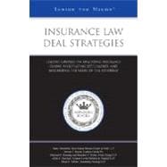 Insurance Law Deal Strategies : Leading Lawyers on Analyzing Insurance Claims, Negotiating Settlements, and Maximizing the Value of the Attorney (Inside the Minds)