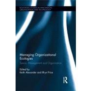 Managing Organizational Ecologies: Space, Management, and Organizations