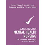 Clinical Helper for Mental Health Nursing The Vital Guide for Students and New Graduates