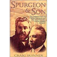 Spurgeon & Son: The Forgotten Story of Thomas Spurgeon and His Famous Father, Charles Haddon Spurgeon