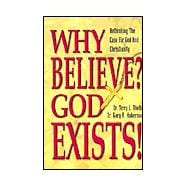 Why Believe? God Exists! : Rethinking the Case for God and Christianity
