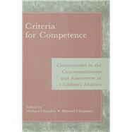 Criteria for Competence: Controversies in the Conceptualization and Assessment of Children's Abilities