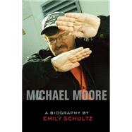 Michael Moore : A Biography