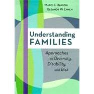 Understanding Families : Approaches to Diversity, Disability, and Risk