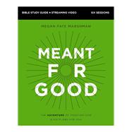Meant for Good Bible Study Guide plus Streaming Video