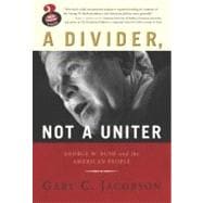 Divider, Not a Uniter: George W. Bush and the American People, A, (Great Questions in Politics Series)