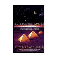 Gods of the Dawn : The Message of the Pyramids and the True Stargate Mystery