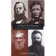 A Word for Nature: Four Pioneering Environmental Advocates, 1845-1913