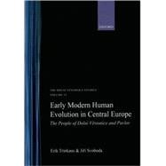 Early Modern Human Evolution in Central Europe The People of Dolní Vestonice and Pavlov