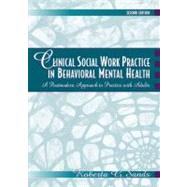 Clinical Social Work Practice in Behavioral Mental Health : A Postmodern Approach to Practice with Adults