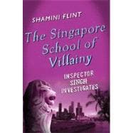 The Singapore School of Villainy: Inspector Singh Investigates