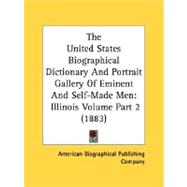United States Biographical Dictionary and Portrait Gallery of Eminent and Self-Made Men : Illinois Volume Part 2 (1883)