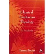 Classical Trinitarian Theology A Textbook