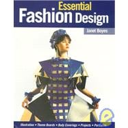 Essential Fashion Design: Illustration,Theme Boards, Body Coverings, Projects, Portfolios