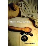 Dead I Well May Be; A Novel