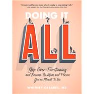 Doing It All Stop Over-Functioning and Become the Mom and Person You're Meant to Be
