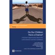 Do Our Children Have a Chance? A Human Opportunity Report for Latin America and the Caribbean