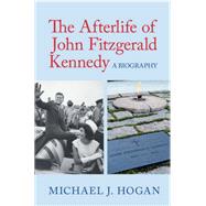 The Afterlife of John Fitzgerald Kennedy