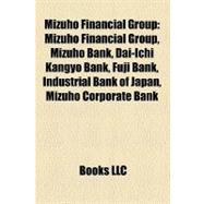 Mizuho Financial Group : Mizuho Bank, Dai-Ichi Kangyo Bank, Fuji Bank, Industrial Bank of Japan, Mizuho Corporate Bank