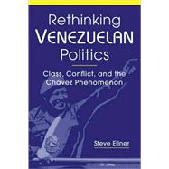 Rethinking Venezuelan Politics: Class, Conflict, and the Chavez Phenomenon