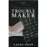 Troublemaker - Tome 1