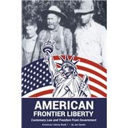 American Frontier Liberty Customary Law and Freedom From Government (Book 1)