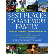 Best Places to Raise Your Family: The Top 100 Affordable Communities in the U.S., 1st Edition