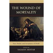 The Wound of Mortality Fear, Denial, and Acceptance of Death