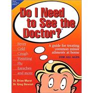 Do I Need to See the Doctor? : A Guide for Treating Common Minor Ailments at Home for All Ages