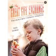 The Great Gift Exchange: An Easy-To-Sing, Easy-To-Stage Kids' Christmas Musical about the Saving Gift of Jesus