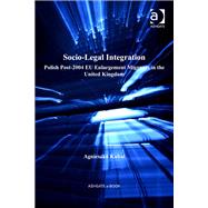 Socio-Legal Integration: Polish Post-2004 EU Enlargement Migrants in the United Kingdom