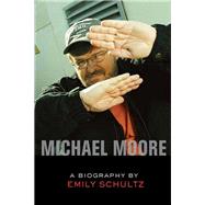 Michael Moore A Biography