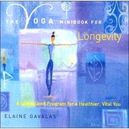 The Yoga Minibook for Longevity; A Specialized Program for a Healthier, Vital You